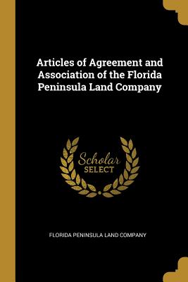 [298ba] #Full@ ^Download^ Articles of Agreement and Association of the Florida Peninsula Land Company - Florida Peninsula Land Company @PDF!