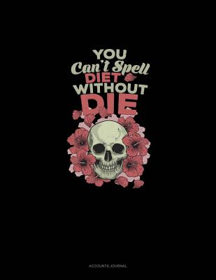 [58d7c] %Full% *Download! You Can't Spell Diet Without Die: Accounts Journal -  %ePub@