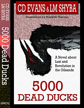 [490e1] @Download~ 5000 Dead Ducks: Lust and Revolution in the Oilsands - Cd Evans ^PDF~