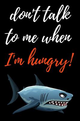 [61857] #Read~ *Online@ Don't Talk To Me When I'm Hungry!: Notebook / Journal / Diary / Notepad, Shark Lover Gifts (Lined, 6 x 9) -  %PDF^