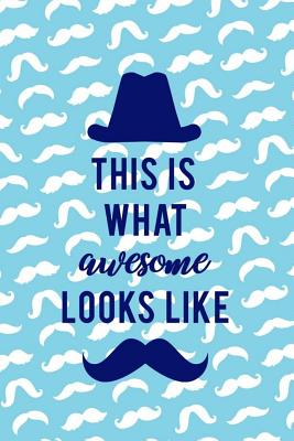 [2de86] !F.u.l.l.# !D.o.w.n.l.o.a.d~ This Is What Awesome Looks Like: Blank Lined Notebook ( Mustache ) (Blue) - Frank Drinkins #ePub#