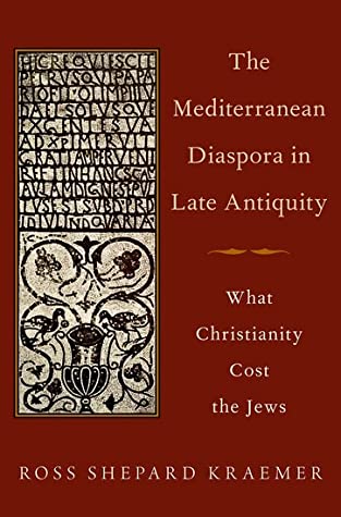 7295e] ~D.o.w.n.l.o.a.d~ The Mediterranean Diaspora in Late Antiquity: What Christianity Cost the Jews - Ross Shepard Kraemer ^e.P.u.b%