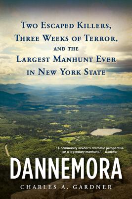557e0] ~D.o.w.n.l.o.a.d@ Dannemora: Two Escaped Killers, Three Weeks of Terror, and the Largest Manhunt Ever in New York State - Charles A. Gardner ~ePub@