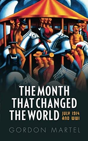[a05d2] %F.u.l.l.% !D.o.w.n.l.o.a.d* The Month That Changed the World: July 1914 and Wwi - Gordon Martel ~P.D.F^