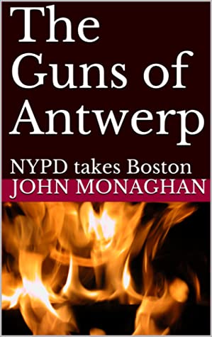 [31d89] #Read@ *Online# The Guns of Antwerp NYPD Takes Boston (Jimmy Gallagher, #2) - John Monaghan %ePub^