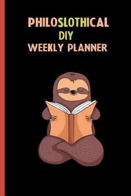 [a1044] !Read# !Online~ Philoslothical diy Weekly Planner: Habit Tracker, Build Healthy Routines, Achieve Goals and Live Your Best Life -  ~e.P.u.b%