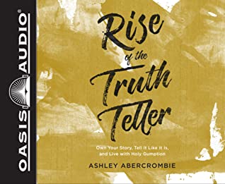 [4d61e] @Read@ ~Online% Rise of the Truth Teller (Library Edition): Own Your Story, Tell It Like It Is, and Live with Holy Gumption - Ashley Abercrombie !PDF@