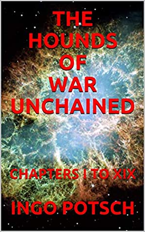 [0327e] ~R.e.a.d# *O.n.l.i.n.e@ THE HOUNDS OF WAR UNCHAINED: CHAPTERS I TO XIX - Ingo Potsch !PDF%