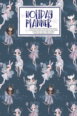 [79510] #F.u.l.l.! *D.o.w.n.l.o.a.d^ Holiday Planner: Winter Fairy Christmas Thanksgiving 2019 Calendar Holiday Guide Gift Budget Black Friday Cyber Monday Receipt Keeper Shopping List Meal Planner Event Tracker Christmas Card Address Women Wife Mom Gift -  !P.D.F#