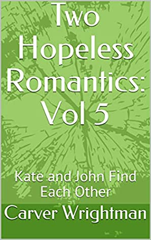 [d07dd] %F.u.l.l.* !D.o.w.n.l.o.a.d# Two Hopeless Romantics: Vol 5: Kate and John Find Each Other - Carver Wrightman ^ePub%