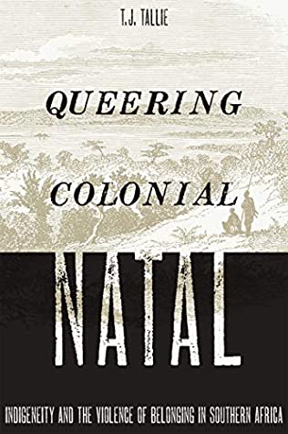 [f6e18] *Read@ *Online^ Queering Colonial Natal: Indigeneity and the Violence of Belonging in Southern Africa - T.J. Tallie @PDF!