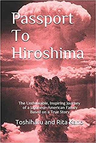 [77f59] *F.u.l.l.^ ^D.o.w.n.l.o.a.d! Passport to Hiroshima: The Unthinkable, Inspiring Journey of a Japanese-American Family - Based on a True Story - Toshiharu and Rita Kano @ePub~