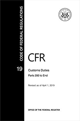 [cbe64] *F.u.l.l.# @D.o.w.n.l.o.a.d@ CFR 19 Customs Duties PARTS 0 TO 140 - Code of Federal Regulation CHAPTER I - Revised April 2019 (Paper Back) - Office of the Federal Register ^P.D.F*