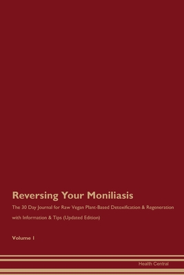 cee9c] *D.o.w.n.l.o.a.d% Reversing Your Moniliasis: The 30 Day Journal for Raw Vegan Plant-Based Detoxification & Regeneration with Information & Tips (Updated Edition) Volume 1 - Health Central !ePub%
