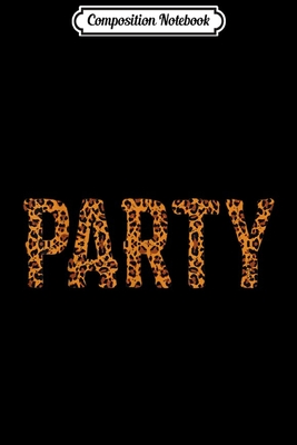 [d5c94] @Download@ Composition Notebook: Party Leo Clothing Leopard Cheetah Fur Pattern Print Gift Journal/Notebook Blank Lined Ruled 6x9 100 Pages -  #ePub~