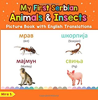 [47fc9] @R.e.a.d* My First Serbian Animals & Insects Picture Book with English Translations: Bilingual Early Learning & Easy Teaching Serbian Books for Kids (Teach &  for Children) (Volume 2) - Mira S. ~ePub%