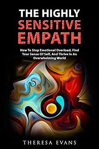 [779a1] *R.e.a.d! !O.n.l.i.n.e! The Highly Sensitive Empath : How To Stop Emotional Overload, Find Your Sense Of Self, And Thrive In An Overwhelming World - Theresa Evans ^ePub^