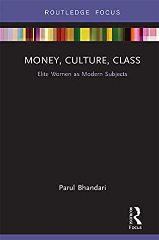 c3020] !D.o.w.n.l.o.a.d^ Money, Culture, Class: Elite Women as Modern Subjects (Routledge Focus on Modern Subjects) - Parul Bhandari ~e.P.u.b%