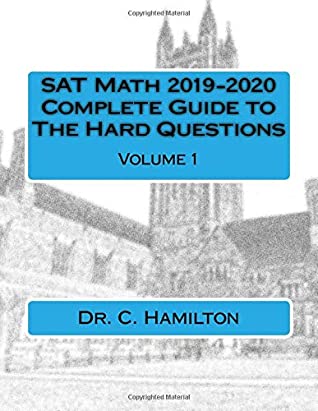 [704ed] %R.e.a.d~ SAT Math 2019-2020! Complete Guide to THE HARD QUESTIONS: Volume 1 of 2:  The Most Complete Course Available  Explained Like a Tutor  Enough Hard Questions For 50 SAT Tests - Dr. C. Hamilton *e.P.u.b*