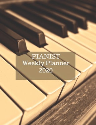 [d85fb] ^F.u.l.l.@ %D.o.w.n.l.o.a.d* Pianist Weekly Planner 2020: Piano Player Gift Idea For Men & Women Musicians Pianist Weekly Planner Music Note Book To Do List & Notes Sections Calendar Views - Bgi Musician Planners ~PDF~