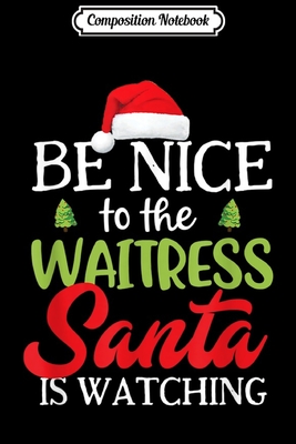 [e8734] #F.u.l.l.* !D.o.w.n.l.o.a.d@ Composition Notebook: Funny Be Nice To The Waitress Santa Is Watching Christmas Journal/Notebook Blank Lined Ruled 6x9 100 Pages - Janusz Jansen ^ePub!