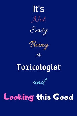 [510fd] !R.e.a.d! #O.n.l.i.n.e^ It's Not Easy Being a Toxicologist and Looking This Good: Blank-Lined Journal/Notebook/Diary for Toxicologists & STEM Students - Cool Birthday Present & Toxicology Gift - Partise Publishing @ePub~