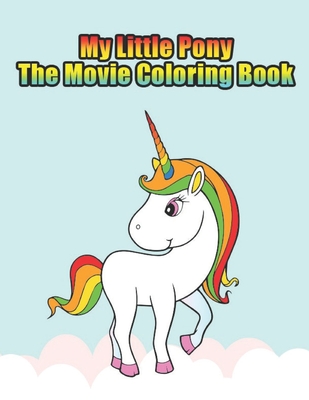 [ec10c] *Read~ my little pony the movie coloring book: My little pony coloring book for kids, children, toddlers, crayons, adult, mini, girls and Boys. Large 8.5 x 11. 50 Coloring Pages - Printopia Press *P.D.F!