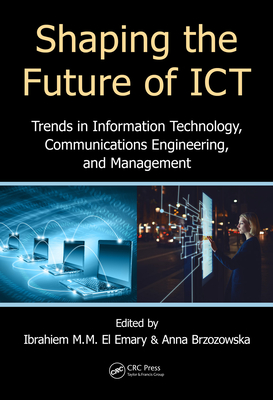 [56a62] !Read~ ^Online* Shaping the Future of Ict: Trends in Information Technology, Communications Engineering, and Management - Ibrahiem El Emary !e.P.u.b!