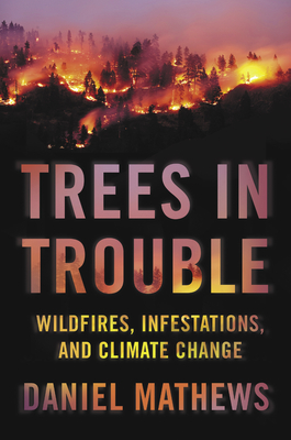 [d1996] @R.e.a.d! Trees in Trouble: Wildfires, Infestations, and Climate Change Hit the West - Daniel Mathews ~P.D.F%