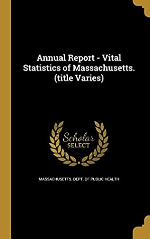 [08191] ~Full# %Download@ Annual Report - Vital Statistics of Massachusetts. (Title Varies) - Massachusetts Dept of Public Health *ePub@